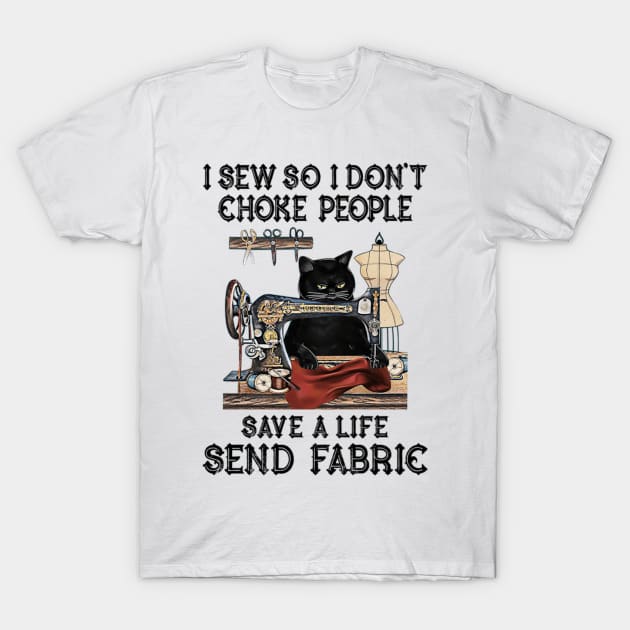 I Sew So I Dont Choke People Save A Life Send Fabric T-Shirt by FogHaland86